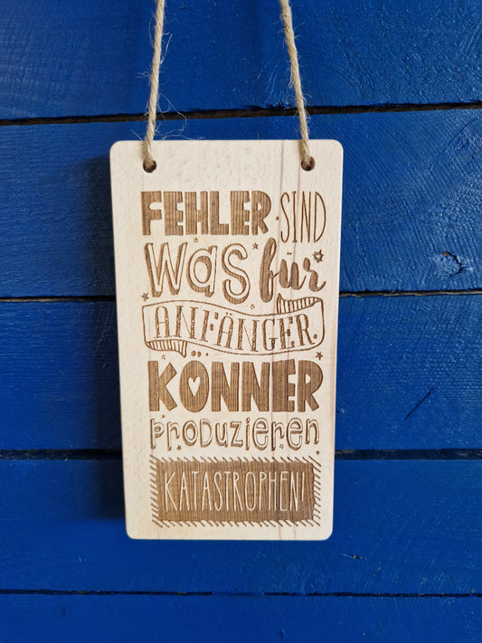 Holzschild Buche "Fehler sind für Anfänger. Könner produzieren Katastrophen!"
