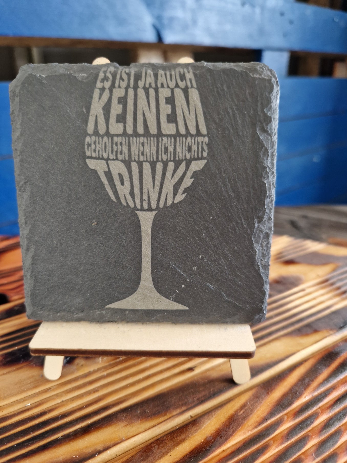 Schiefer Untersetzer " Es ist ja auch keinem geholfen wenn ich nichts trinke "