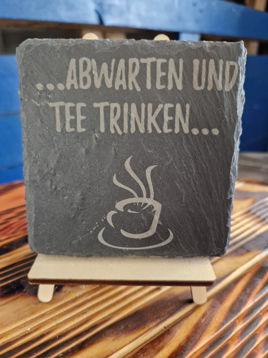 Schiefer Untersetzer " abwarten und Tee trinken.... "