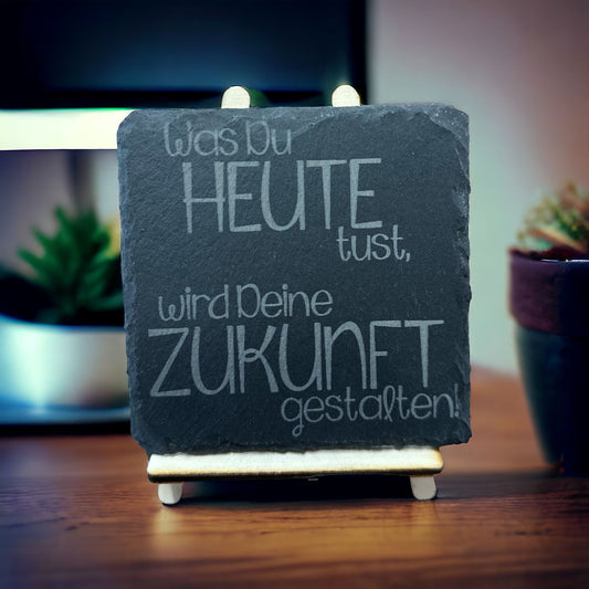 Schiefer Untersetzer " Was Du heute tust, wird Deine Zukunft gestalten."