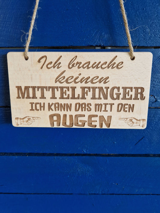 Holzschild Buche "Ich brauche keinen Mittelfinger Ich kann das mit den Augen"