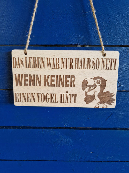 Holzschild Buche "Das Leben wär nur halb so nett wenn keiner einen Vogel hätt"