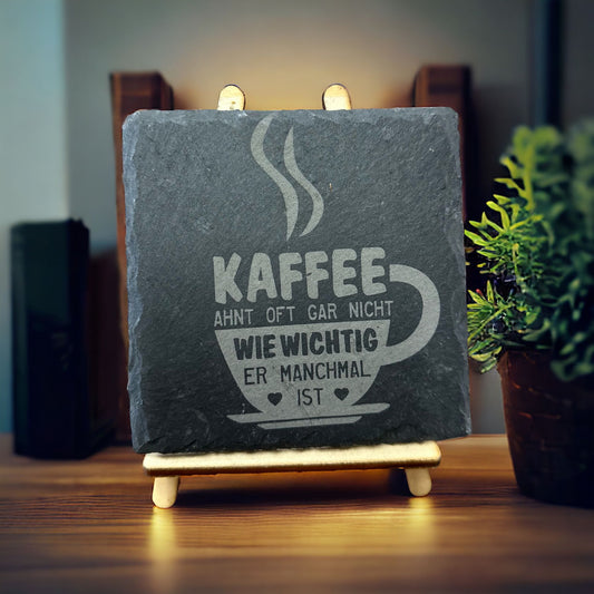 Schieferuntersetzer "Kaffee ahnt oft gar nicht wie wichtig er manchmal ist"