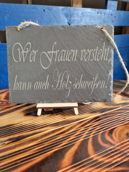 Schiefer-Schild Eckig " Wer Frauen versteht, kann auch Holz schweißen!"