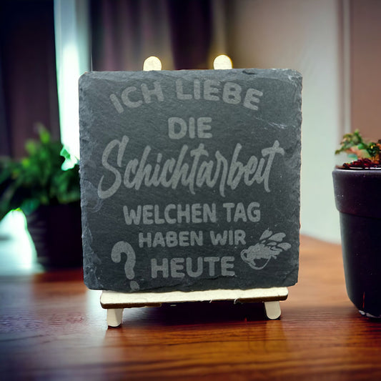 Schiefer Untersetzer " Ich liebe die Schichtarbeit. Welchen Tag haben wir heute?"