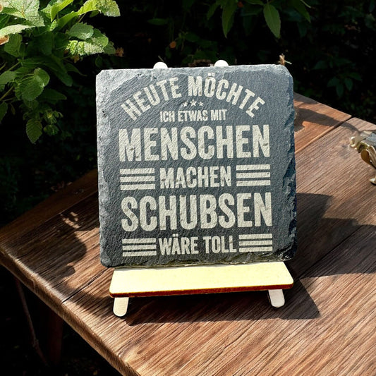 Schieferuntersetzer "Heute möchte ich was mit Menschen machen, schubsen wäre toll!"