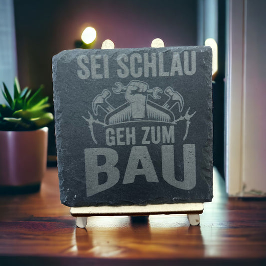 Schieferuntersetzer "Sei Schlau geh zum Bau"