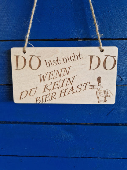 Holzschild Buche "Du bist nicht Du wenn Du kein Bier hast"